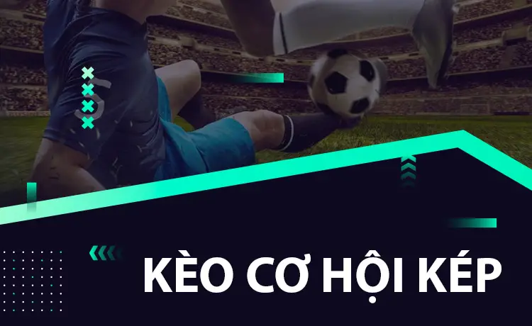 Kèo cơ hội kép (Double Chance) là gì trong cá độ bóng đá?