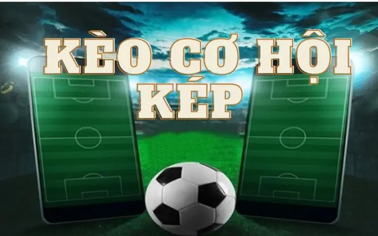 Kèo cơ hội kép (Double Chance) là gì trong cá độ bóng đá?